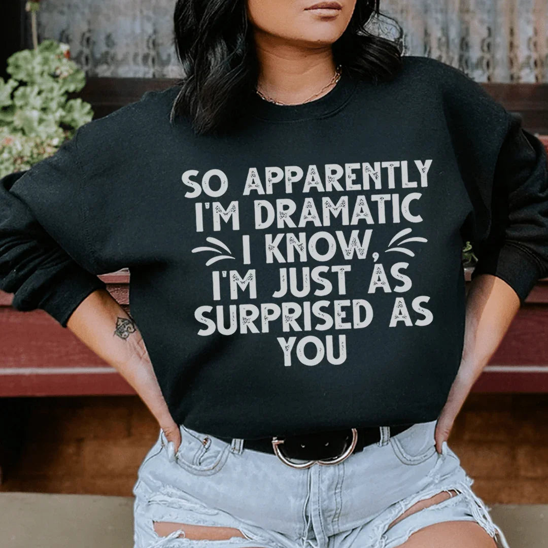 So Apparently I'm Dramatic Sweatshirt