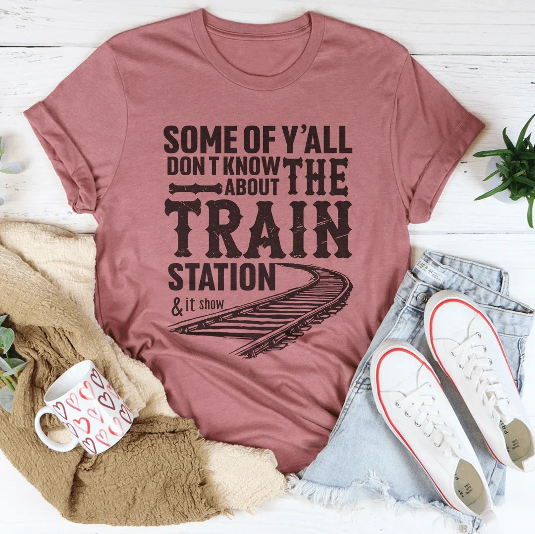 Some Of Y'all Don't Know About Train Station Tee