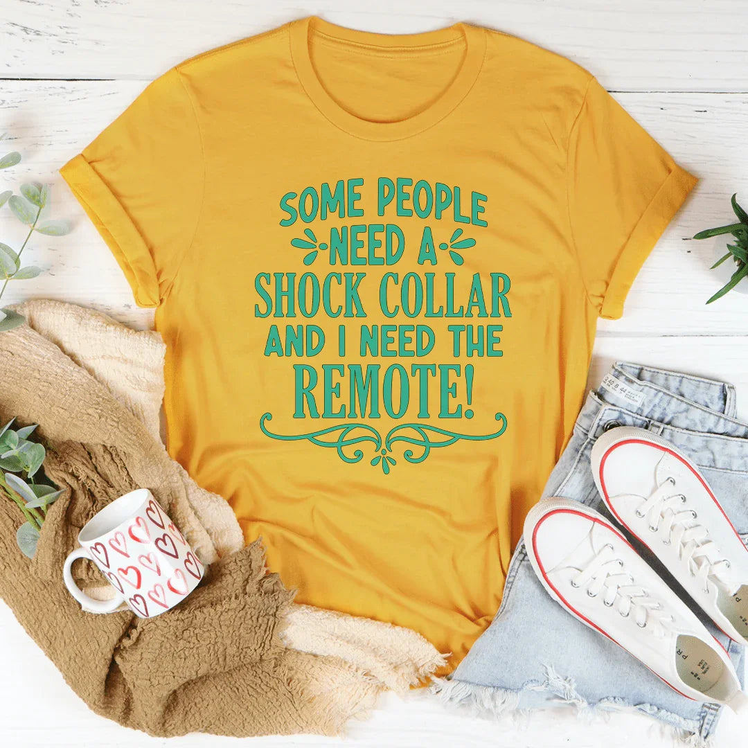 Some People Need A Shock Collar Tee