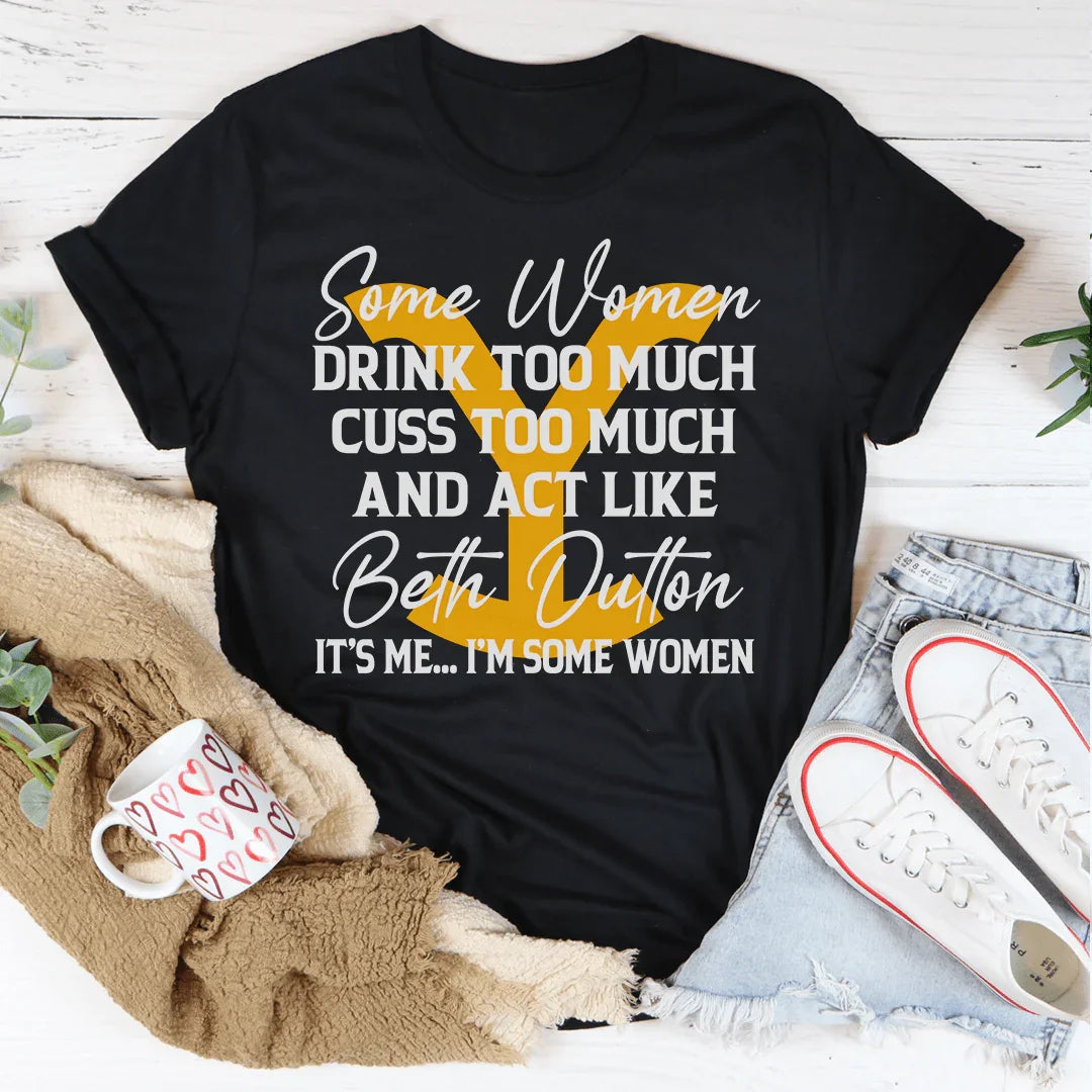 Some Women Cuss Too Much Drink Too Much Tee