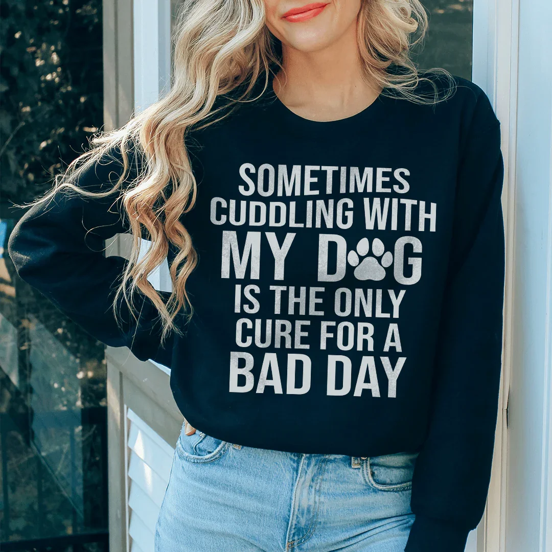 Sometimes Cuddling With My Dog Sweatshirt