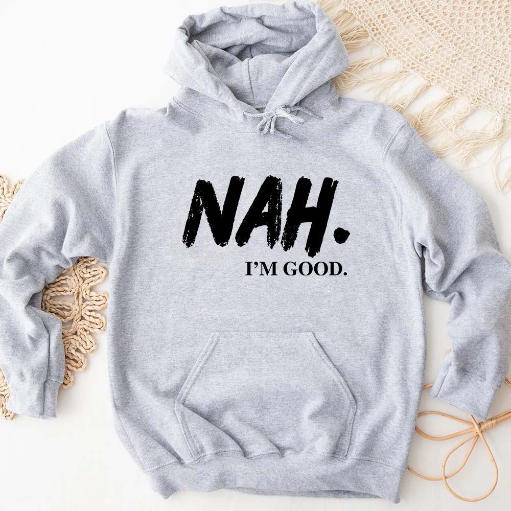 NAH I’m Good Graphic Hoodie – Unisex Comfortable Attitude Wear