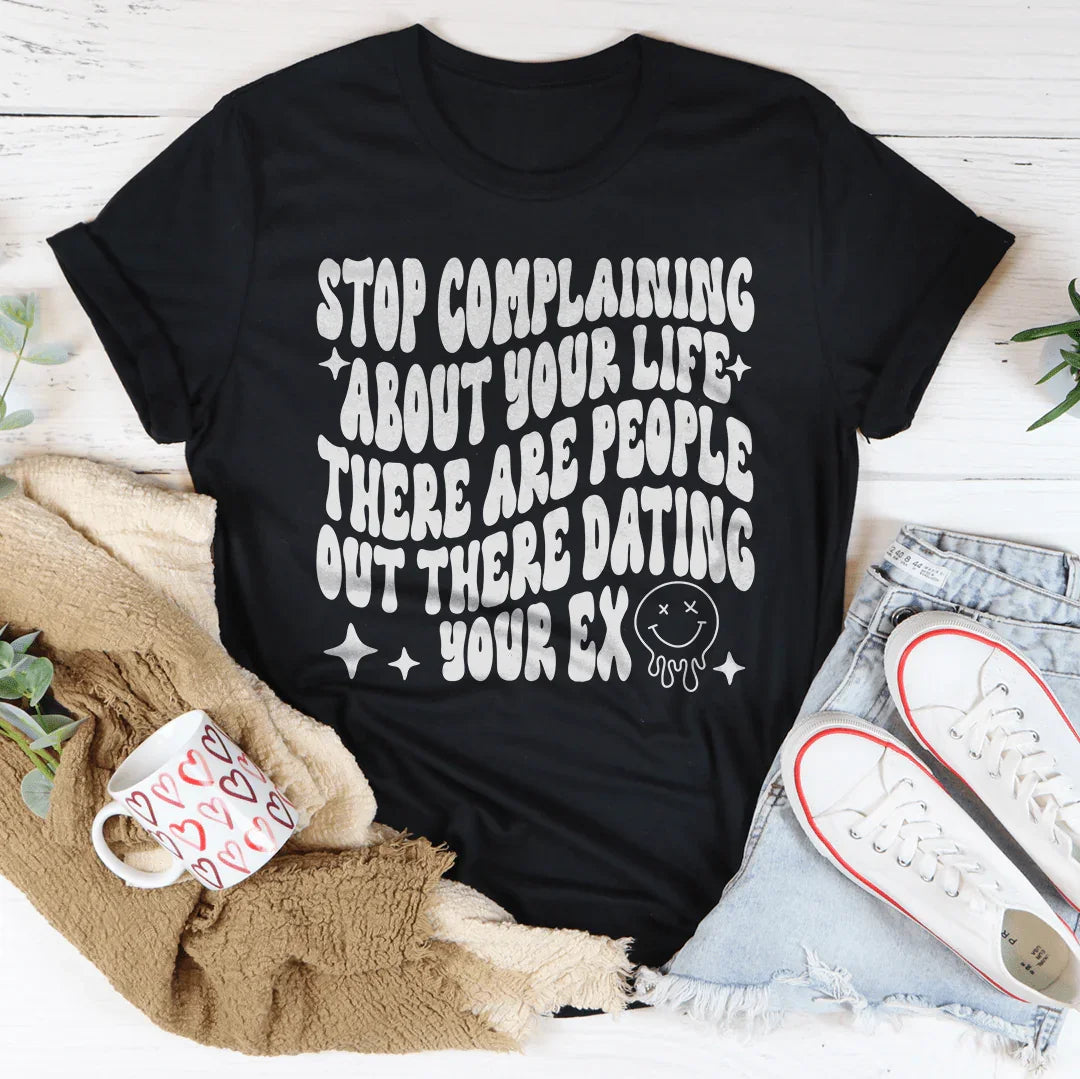 Stop Complaining About Your Life Tee