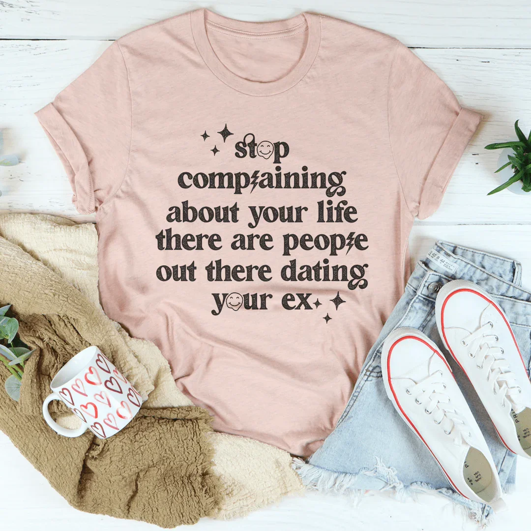 Stop Complaining About Your Life Tee