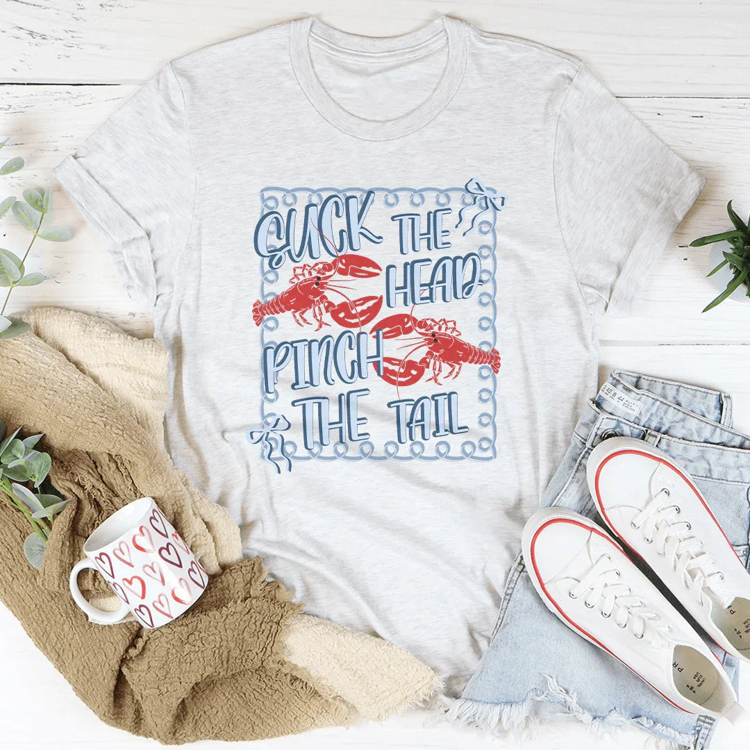 Suck The Head Pinch The Tail Tee