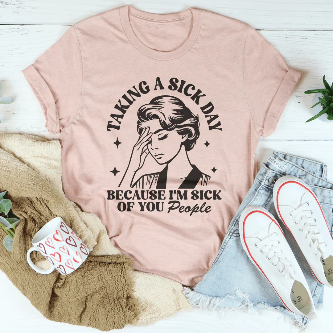 Taking A Sick Day Because I'm Sick Of You People