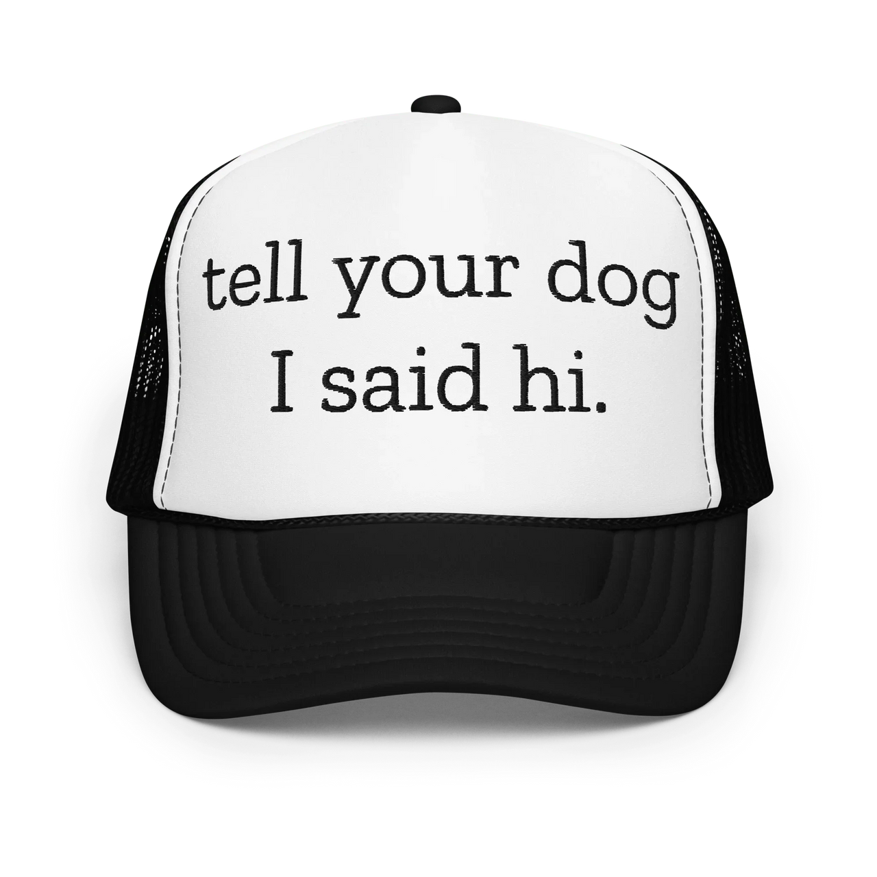 Tell Your Dog I Said Hi Trucker Hat