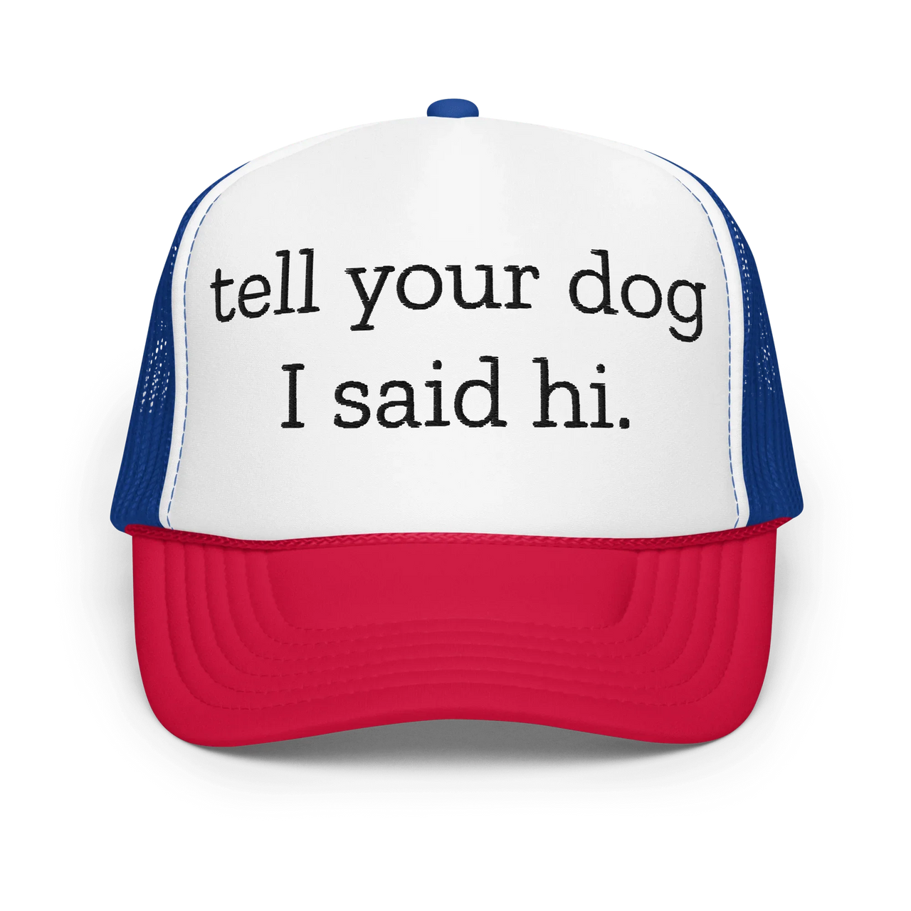 Tell Your Dog I Said Hi Trucker Hat