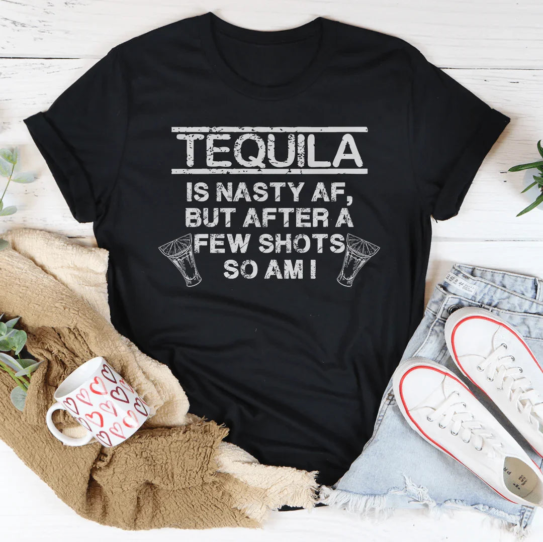 Tequila Is Nasty AF Tee