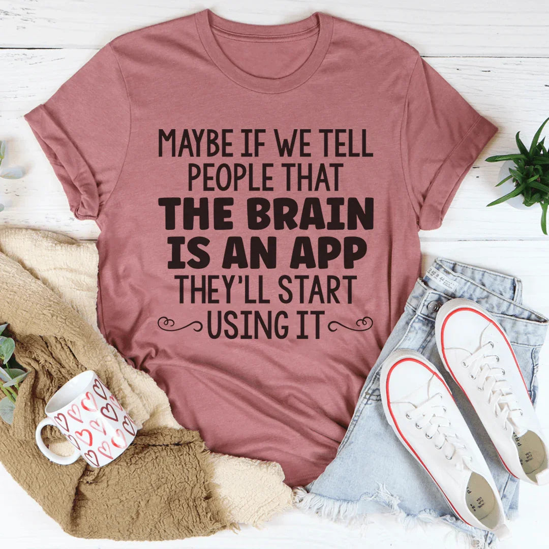 The Brain Is An App Tee