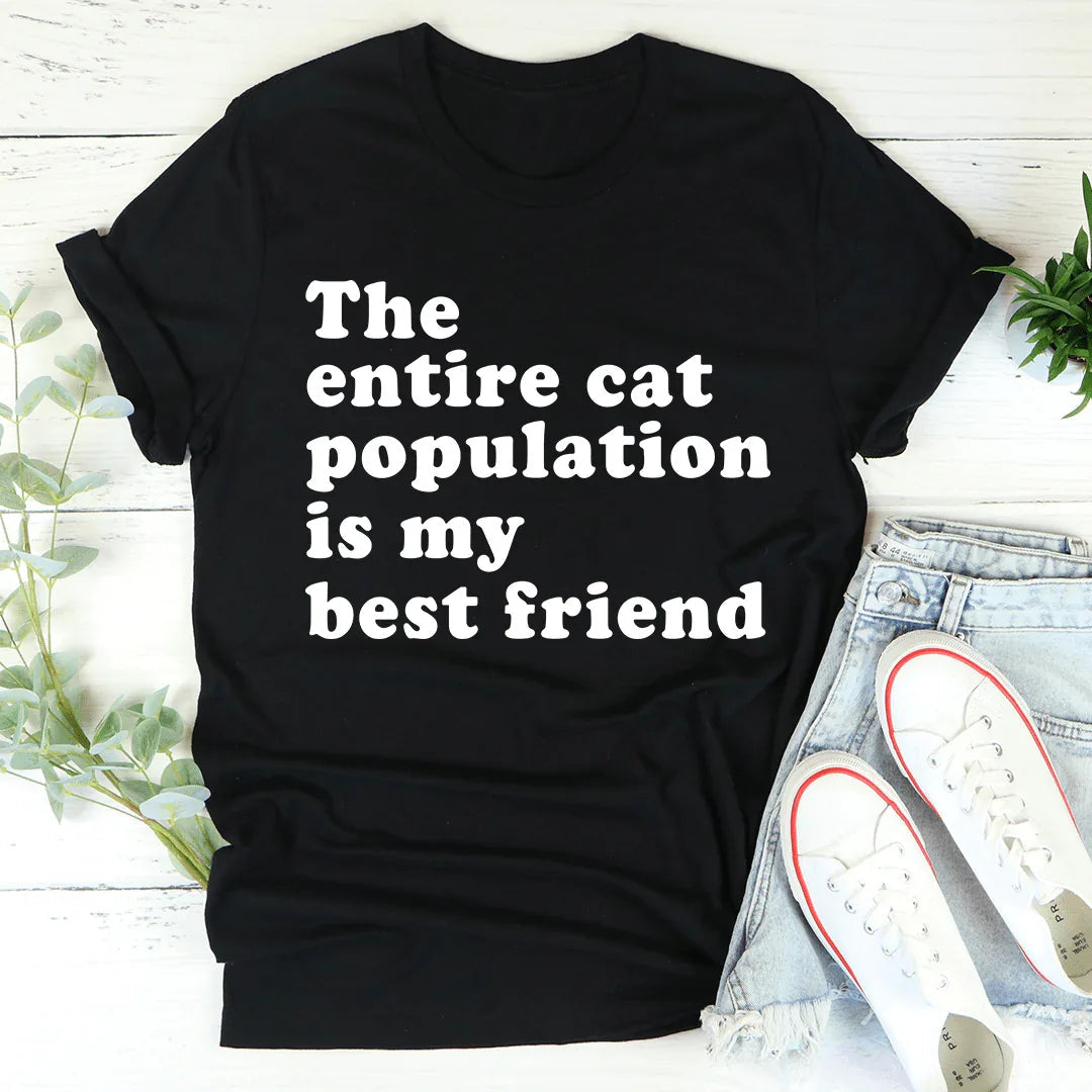The Entire Cat Population Is My Best Friend Tee