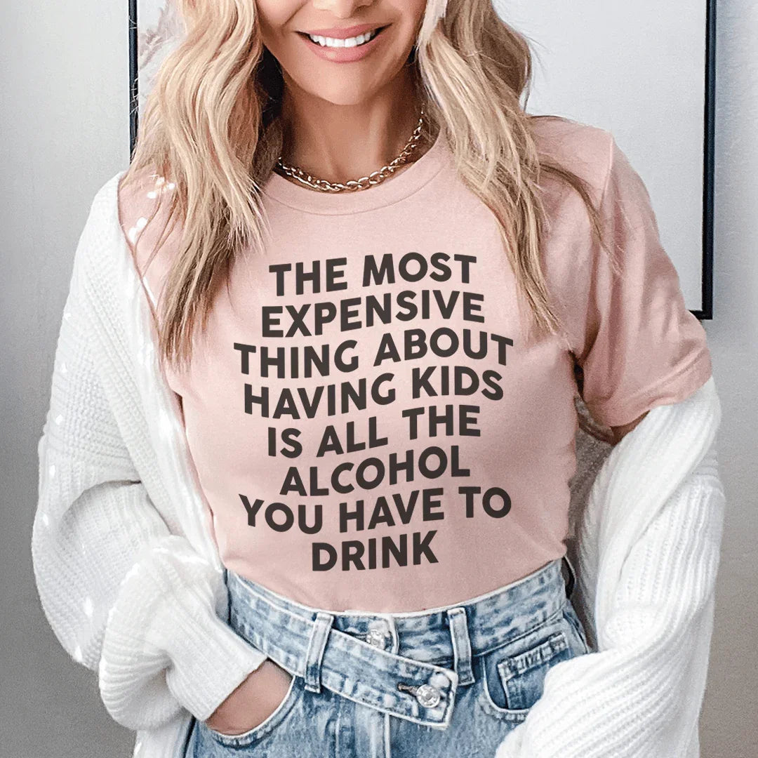 The Most Expensive Thing About Having Kids Tee