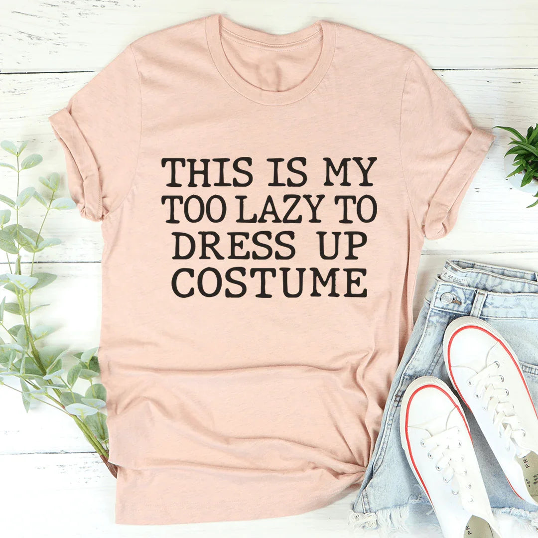 This Is My Too Lazy To Dress Up Costume Tee