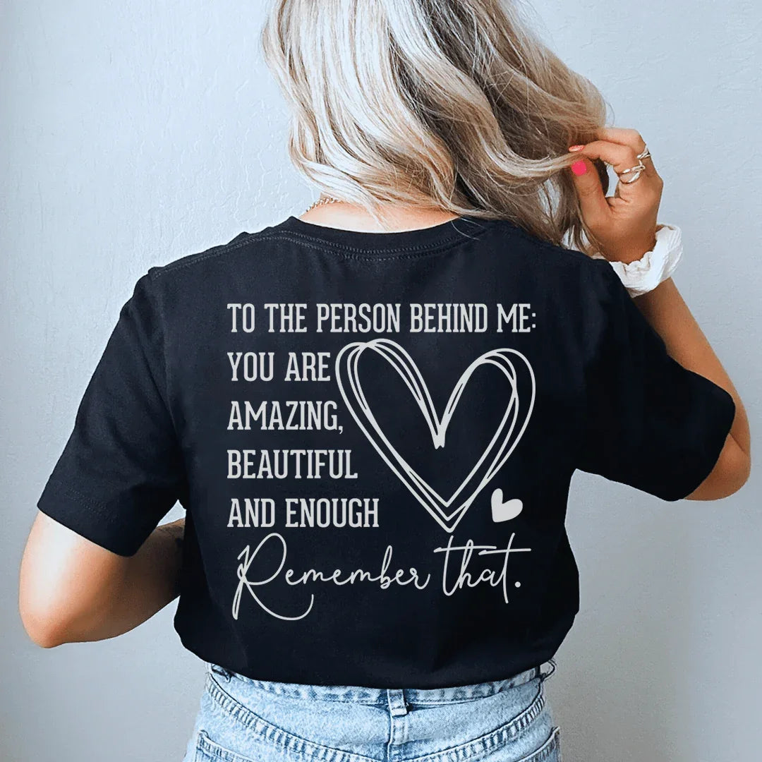 To The Person Behind Me You Are Amazing Tee