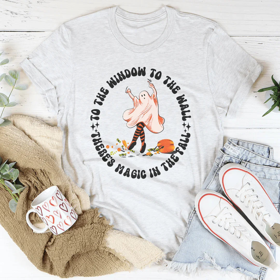 To The Window To The Wall There's Magic In The Fall Tee