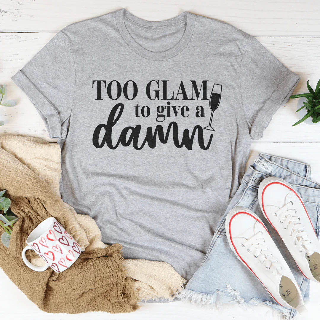 Too Glam To Give A Damn Tee