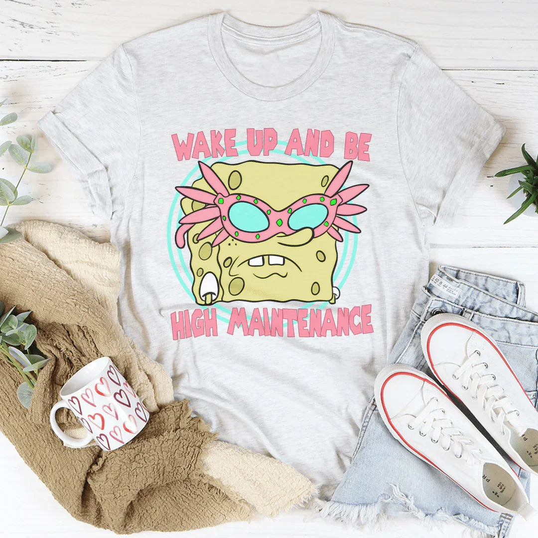 Wake Up And Be High Maintenance Tee