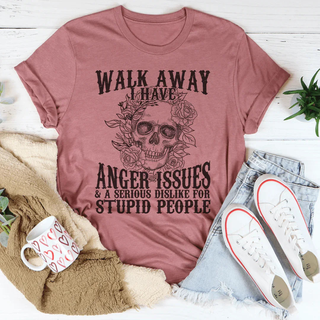 Walk Away I Have Anger Issues Tee
