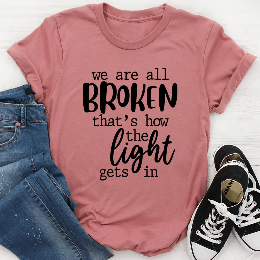 We're All Broken That's How The Light Gets In T-Shirt