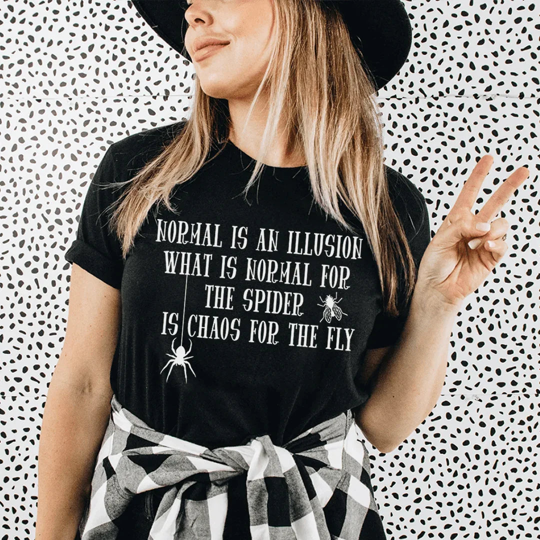 What Is Normal For The Spider Is Chaos For The Fly Tee