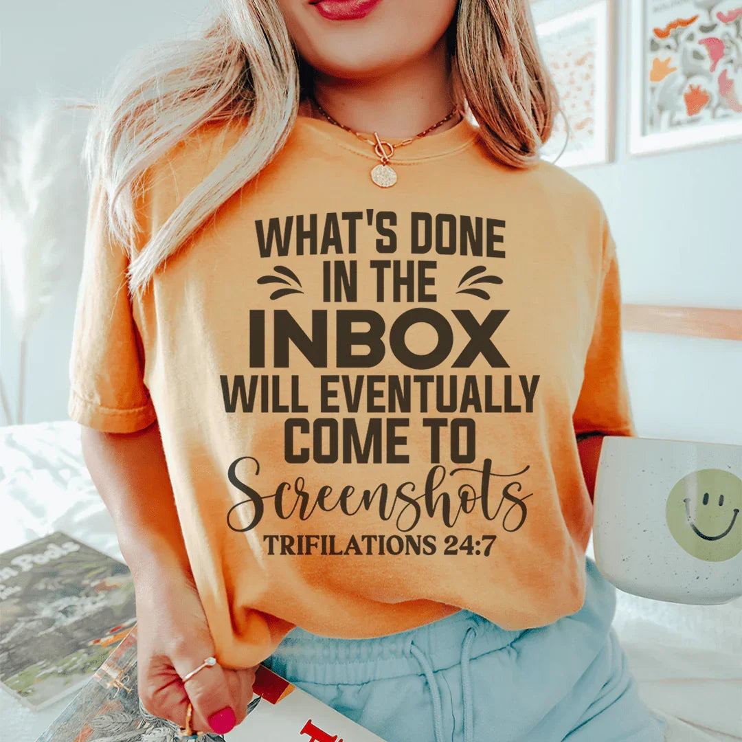 What's Done In The Inbox Will Eventually Come To Screenshots Tee