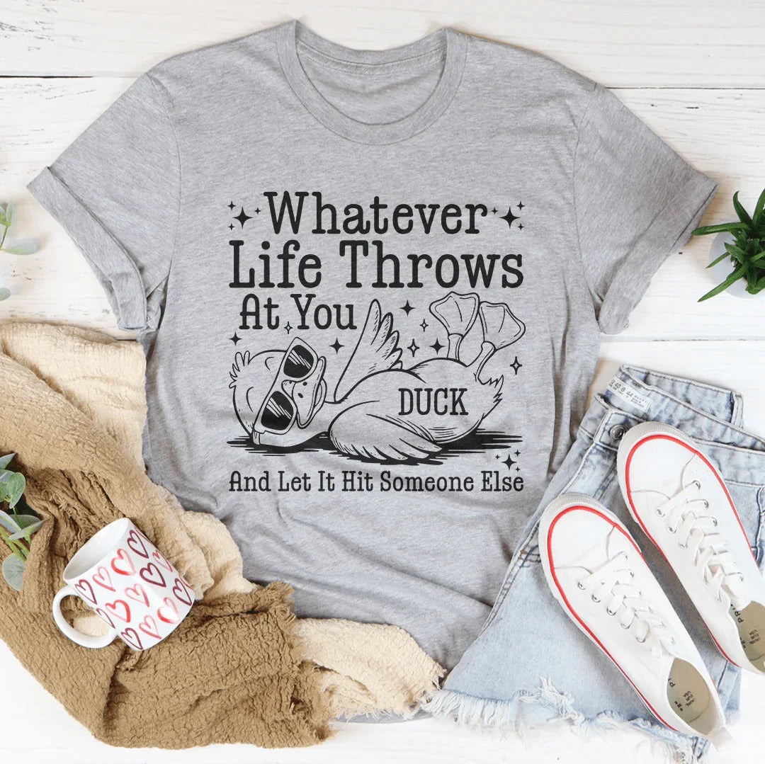 Whatever Life Throws At You Tee