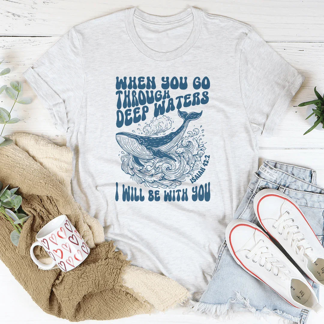 When You Go Through Deep Waters I Will Be With You Isaiah 43;2 Tee