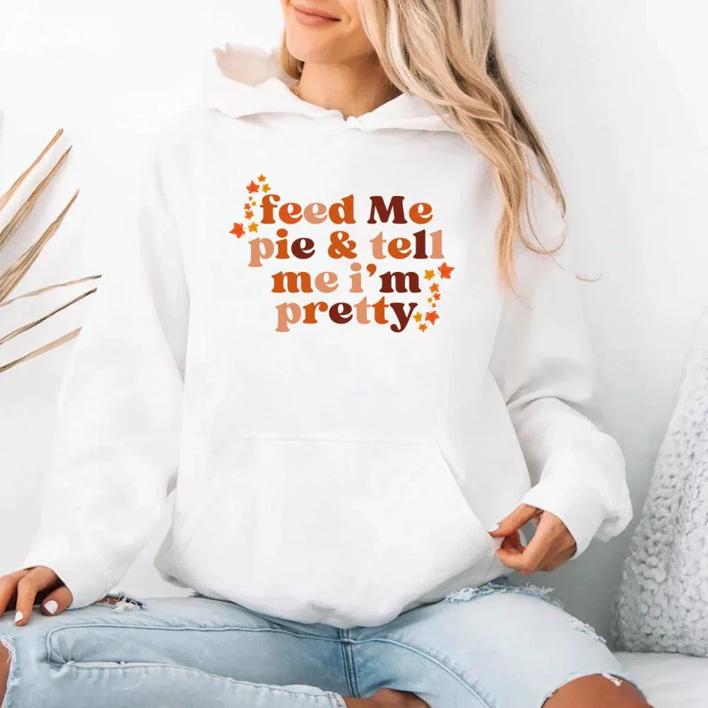 Feed Me Pie And Tell Me I'm Pretty Fall Hoodie