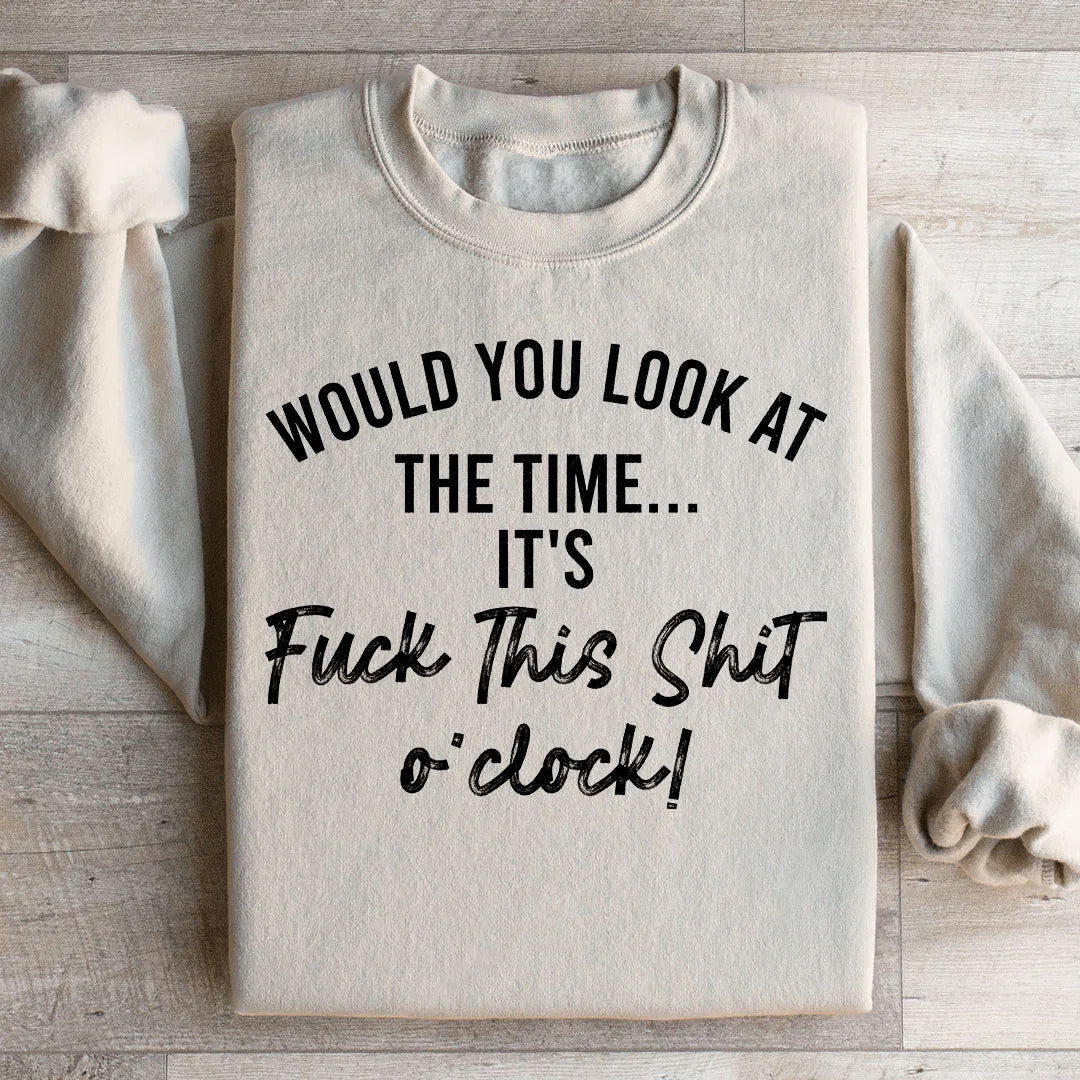 Would You Look At The Time Sweatshirt