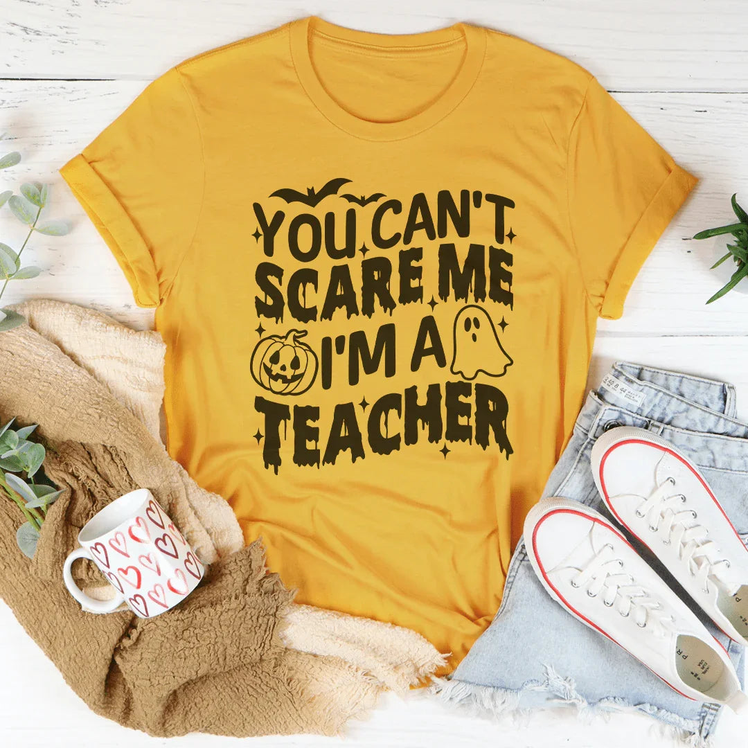 You Can't Scare Me I'm A Teacher Tee