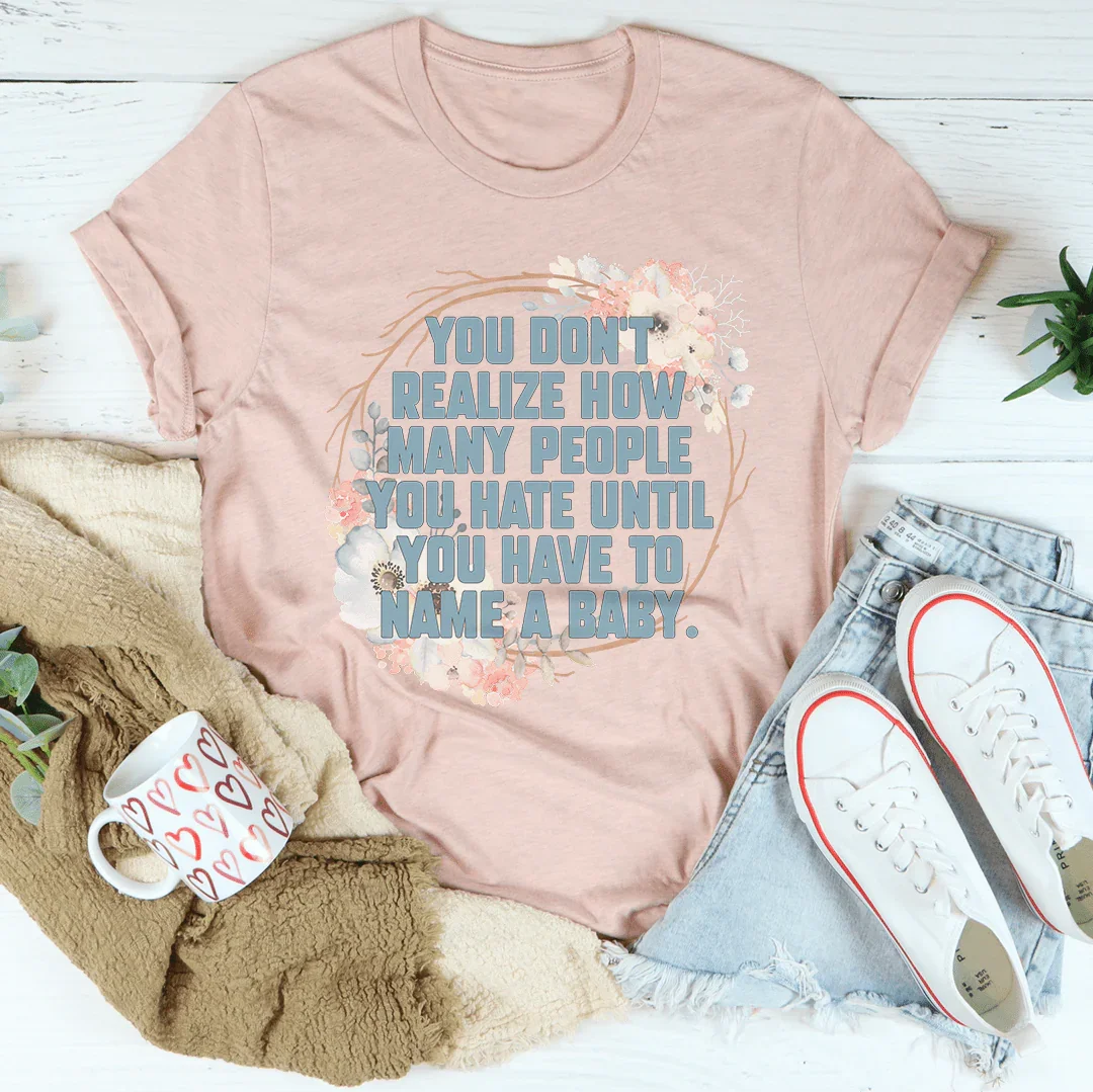 You Don't Realize How Many People Tee