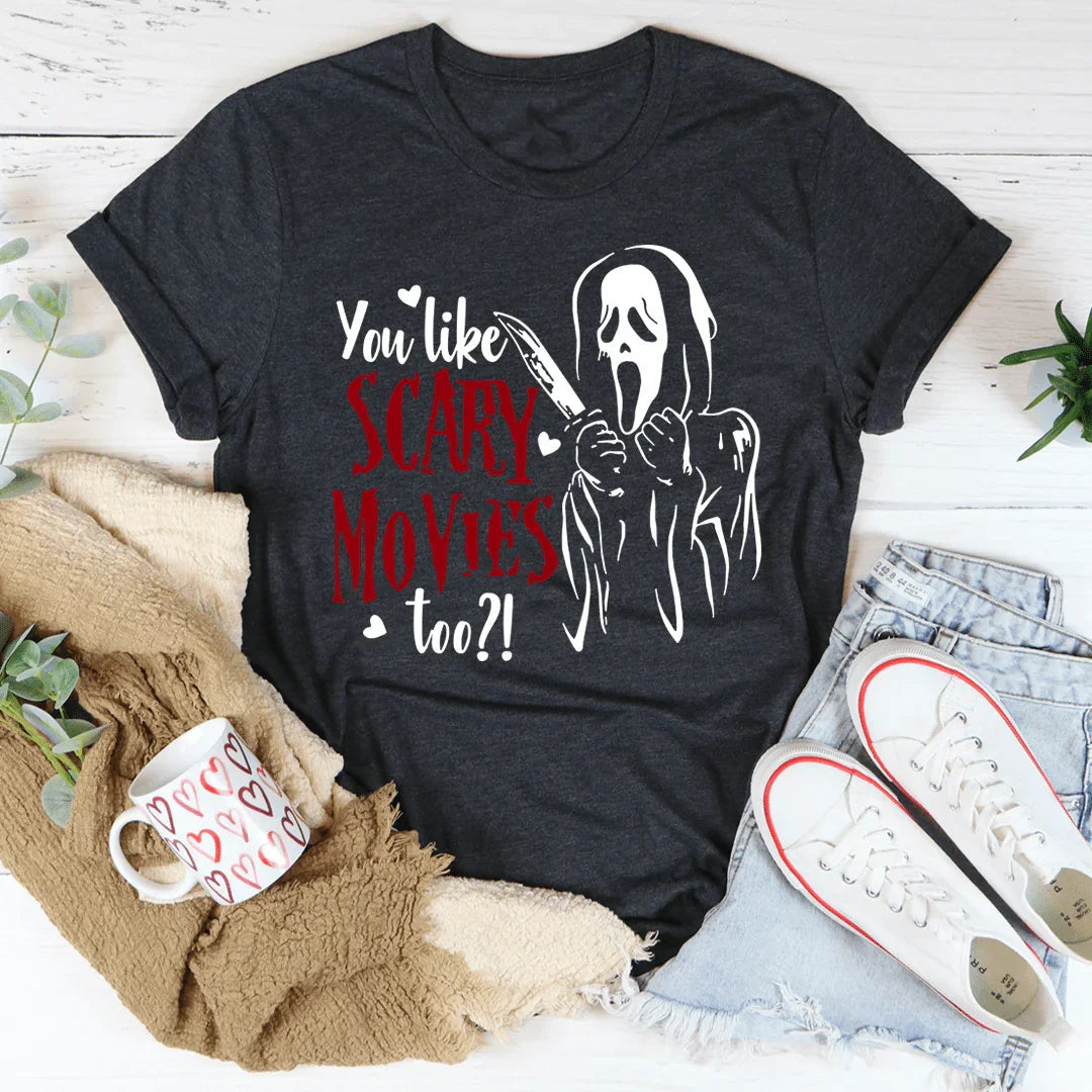 You Like Scary Movies Too Tee