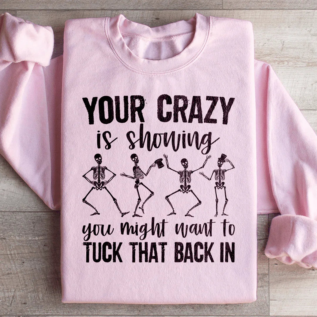 Your Crazy Is Showing You Might Want To Tuck That Back In Sweatshirt