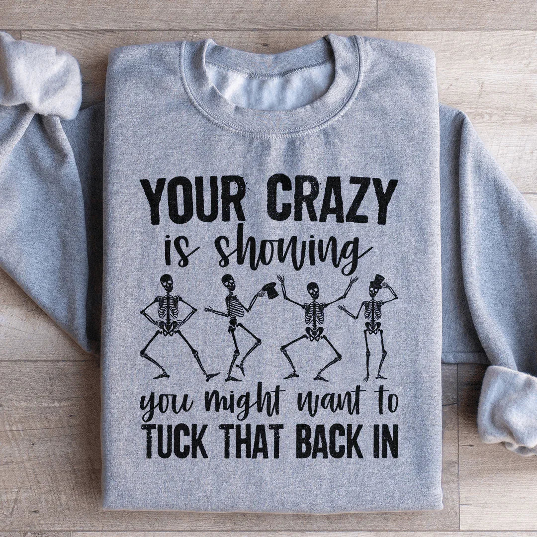Your Crazy Is Showing You Might Want To Tuck That Back In Sweatshirt
